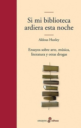 Libro - Si Mi Biblioteca Ardiera Esta Noche - Huxley, Aldous