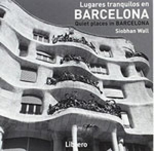 Lugares Tranquilos En Barcelona - Quiet Places In Barcelona, De Wall, Siobhan. Editora Librero, Capa Mole, Edição 1ª Edição - 2017 Em Espanhol