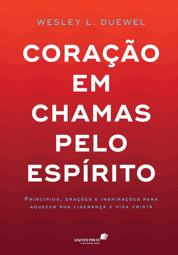 Coração em chamas pelo Espírito: Princípios, orações e inspirações para aquecer sua liderança e a vida cristã, de Duewell, Wesley. Editora Hagnos Ltda, capa mole em português, 2018