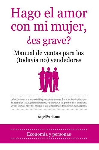 Libro Hago El Amor Con Mi Mujer Es Grave? De Ángel Escribano