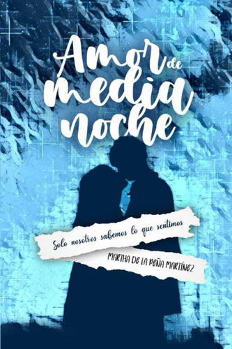 Libro: Amor De Medianoche: Solo Nosotros Sabemos Lo Que Sent