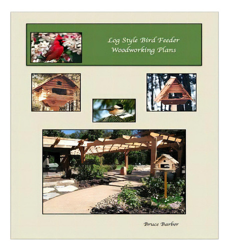 Log Style Wild Bird Feeder Plans, De Barber, Bruce L.. Editorial Lulu Pr, Tapa Blanda En Inglés