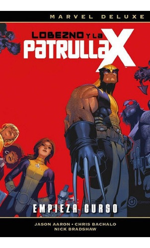 Marvel Deluxe Lobezno Y La Patrulla X 1 Comienza Cur, De Jason Aaron, Chris Bachalo. Editorial Marvel