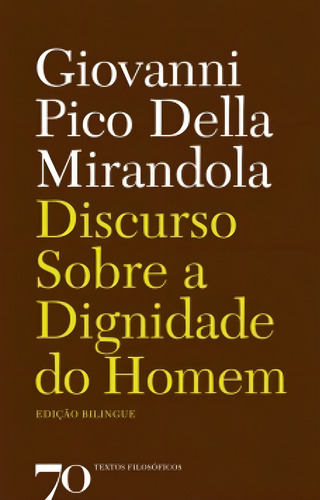 Discurso Sobre A Dignidade Do Homem: Discurso Sobre A Dignidade Do Homem, De Della, Mirandola. Editorial Edicoes 70 (almedina), Tapa Mole, Edición 2006-01-01 00:00:00 En Português