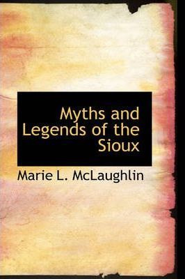 Libro Myths And Legends Of The Sioux - Marie L Mclaughlin