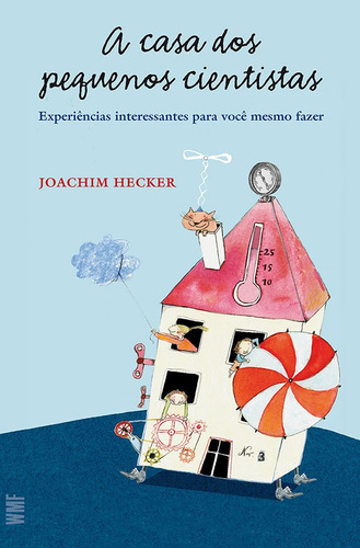 A casa dos pequenos cientistas: Experiências interessantes: Experiências interessantes para você mesmo fazer, de Joachim Hecker. Editorial WMF - POD, tapa mole en português, 2011