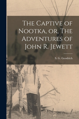 Libro The Captive Of Nootka, Or, The Adventures Of John R...