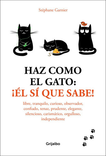 Haz Como El Gato: Ãâ¡ãâl Sãâ Que Sabe!, De Garnier, Stéphane. Editorial Grijalbo Ilustrados, Tapa Blanda En Español