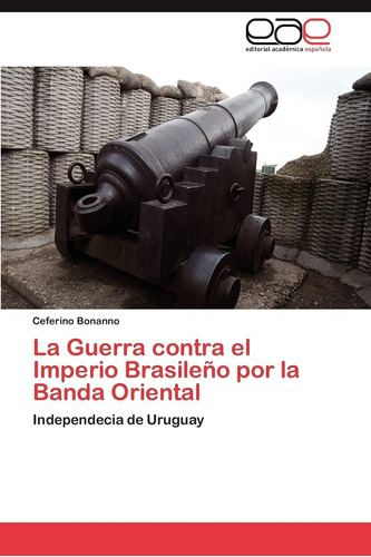 Libro: La Guerra Contra Imperio Brasileño Por Banda Ori