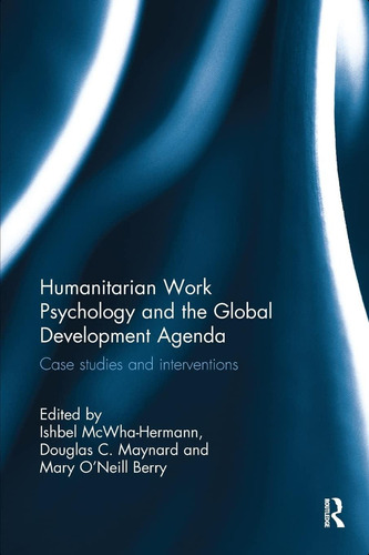 Humanitarian Work Psychology And The Global Development Agenda: Case Studies And Interventions, De Mcwha-hermann, Ishbel. Editorial Routledge, Tapa Blanda En Inglés