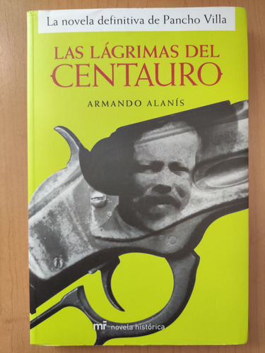 Las Lágrimas Del Centauro. Armando Alanís. Ed. Mr