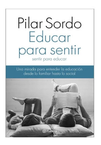 Educar Para Sentir - Pilar Sordo - Planeta - Rustica