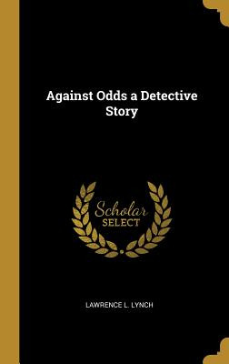 Libro Against Odds A Detective Story - Lynch, Lawrence L.