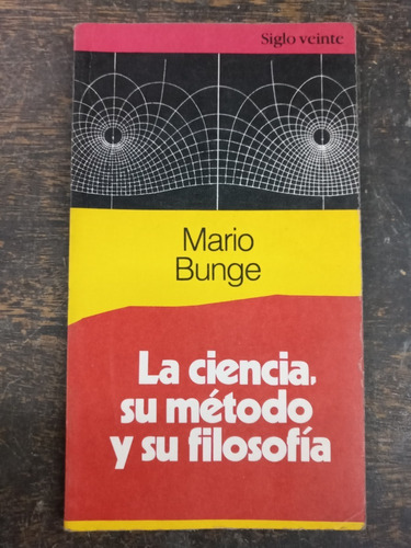 La Ciencia Su Metodo Y Su Filosofia * Mario Bunge * Siglo Xx