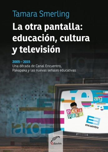La Otra Pantalla: Educacion, Cultura Y Television - Tamara S