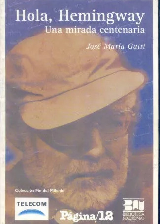 José María Gatti: Hola, Hemingway: Una Mirada Centenaria