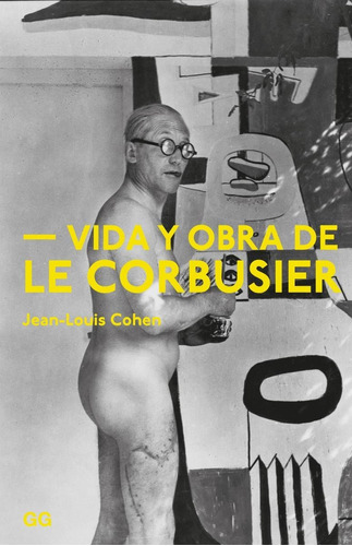 Cohen / Vida Y Obra De Le Corbusier / Original /