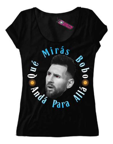 Remera Mujer Lionel Messi Que Miras Bobo Dft21 Dtg Premium