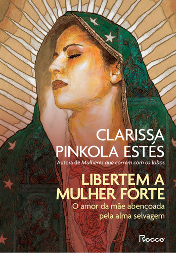 Libertem a mulher forte, de Clarissa Pinkola Estés. Editora Rocco, capa dura em português