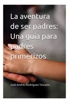 Comprar Libro: La Aventura De Ser Padres: Una Guía Para Padres