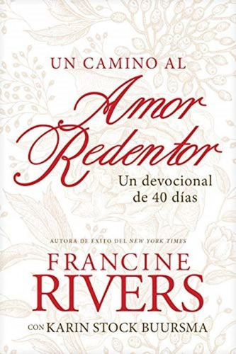 Un Camino Al Amor Redentor: Un Devocional De 40 Dias, De Francine Rivers., Vol. No Aplica. Editorial Tyndale, Tapa Blanda En Español, 2021