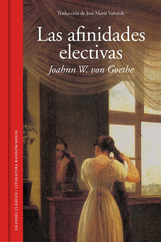 Las Afinidades Electivas, De Von Goethe, Johann Wolfgang. Editorial Literatura Random House, Tapa Dura En Español