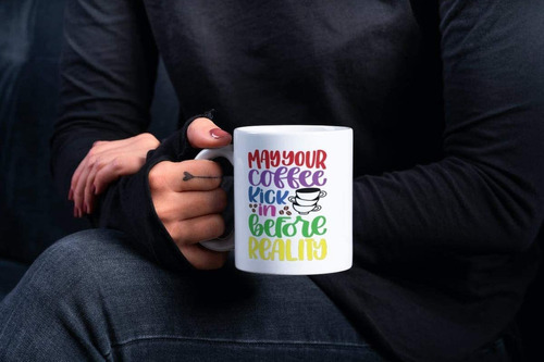 Taza De Café Divertida May Your Coffee Kick In Before Realit