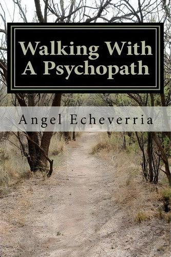 Walking With A Psychopath, De Angel M Echeverria. Editorial Createspace Independent Publishing Platform, Tapa Blanda En Inglés