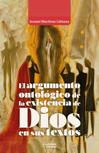 El Argumento Ontologico De La Existencia De Dios En Sus Text, De Martinez Liebana, Ismael., Vol. 1. Editorial Guillermo Escolar Editor, Tapa Blanda En Español