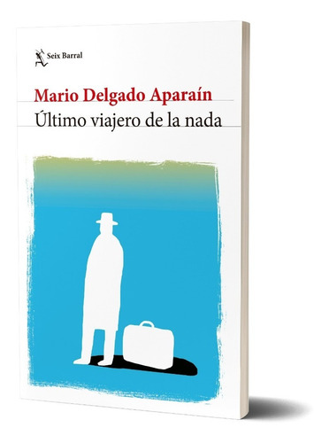 Último Viajero De La Nada Mario Delgado Aparaín Seix Barral