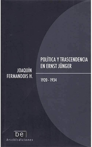 Política Y Trascendencia En Ernst Junger. 1920-1934