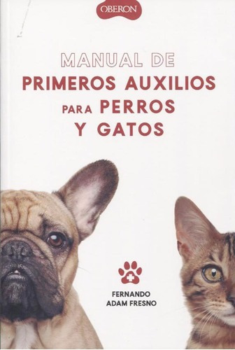 Manual De Primeros Auxilios Para Perros Y Gatos - A., de Fernando Adam Fresno. Editorial OBERON en español