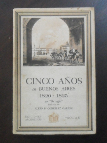 Un Inglés. Cinco Años En Buenos Aires. Solar, 1942