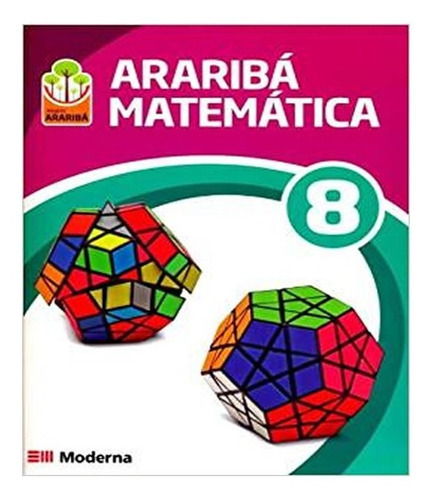 Arariba   Matematica   8 Ano   Ef Ii   03 Ed: Arariba   Matematica   8 Ano   Ef Ii   03 Ed, De Vários Autores. Editora Moderna - Didatico, Capa Mole, Edição 3 Em Português