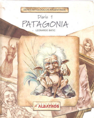 Seres Mitológicos Argentinos. Diario 1: Patagonia, De Leonardo Batic. Editorial Albatros, Tapa Dura En Español, 2004