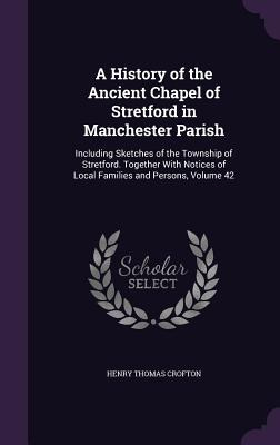 Libro A History Of The Ancient Chapel Of Stretford In Man...