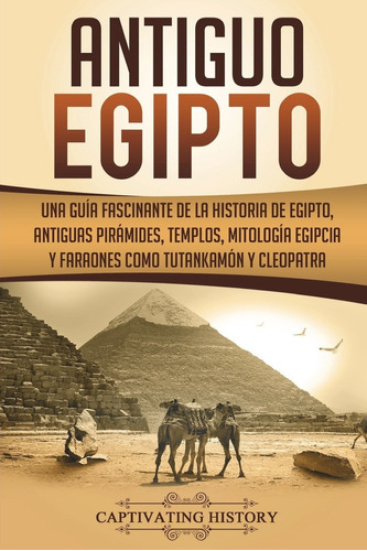 Antiguo Egipto: Una Guía Fascinante De La Historia Egipcia