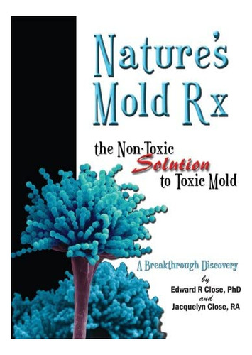 Libro: Nature S Mold Rx, The Non-toxic Solution To Toxic Mol