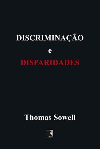 Discriminaçao E Disparidades - 1ªed.(2019), De Thomas Sowell. Editora Record, Capa Mole, Edição 1 Em Português, 2019