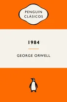 Comprar 1984 (edicion Definitiva Avalada Por The Orwell Estate), De Orwell, George., Vol. 1. Editorial Penguin Clásicos, Tapa Blanda En Español