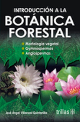 Introduccion A La Botanica Forestal Morfologia Vegetal. Gymnospermas. Angiospermas., De Villarreal Quintanilla, Jose Angel. Editorial Trillas, Tapa Blanda En Español, 2006