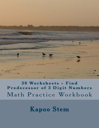 30 Worksheets - Find Predecessor Of 3 Digit Numbers : Mat...