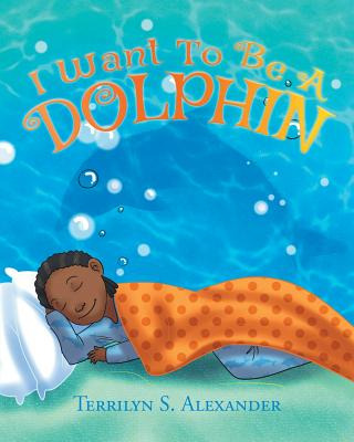 Libro I Want To Be A Dolphin - Alexander, Terrilyn S.