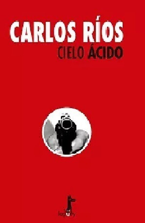 Libro Cielo Ácido Carlos Ríos Nuevo Sellado