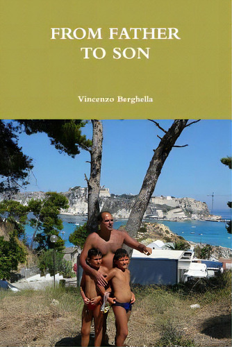 From Father To Son, De Berghella, Vincenzo. Editorial Vincenzo Berghella, Tapa Blanda En Inglés