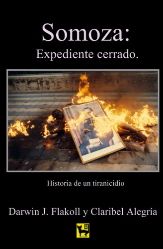 Libro: Somoza: Expediente Cerrado: Historia De Un Tiranicidi