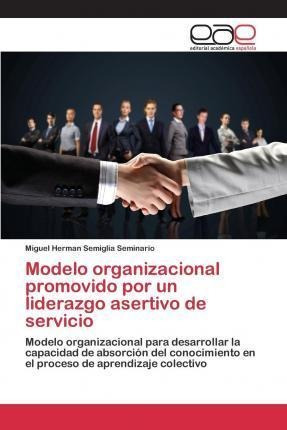 Modelo Organizacional Promovido Por Un Liderazgo Asertivo...