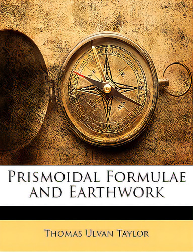 Prismoidal Formulae And Earthwork, De Taylor, Thomas Ulvan., Vol. 1. Editorial Nabu Pr, Tapa Blanda En Inglés
