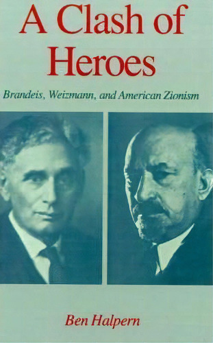 A Clash Of Heroes : Brandeis, Weizmann, And American Zionism, De Ben Halpern. Editorial Oxford University Press Inc, Tapa Dura En Inglés