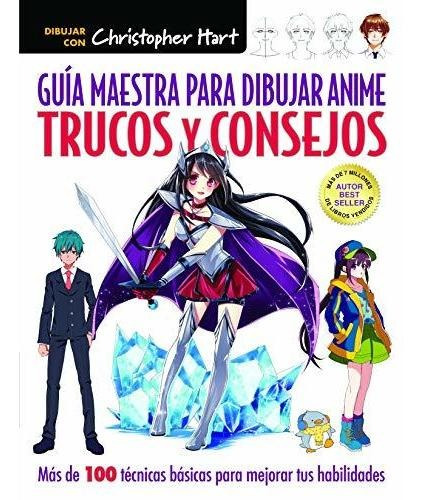 Guia Maestra Para Dibujar Anime Trucos Y Consejos - Hart,...